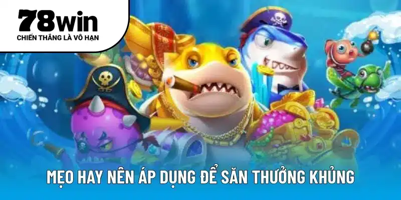 Mẹo hay nên áp dụng để săn thưởng khủng