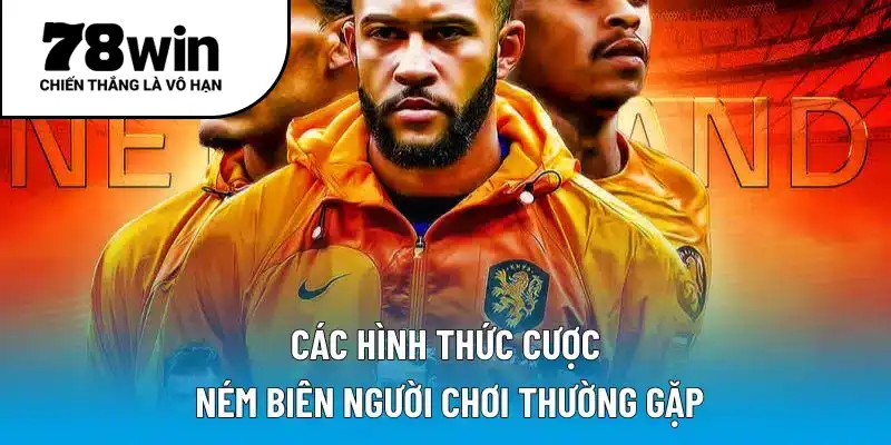 Các hình thức cược ném biên người chơi thường gặp