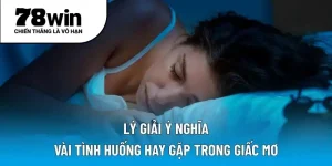 Lý giải ý nghĩa vài tình huống hay gặp trong giấc mơ