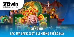 Điểm danh các tựa game slot JILI không thể bỏ qua