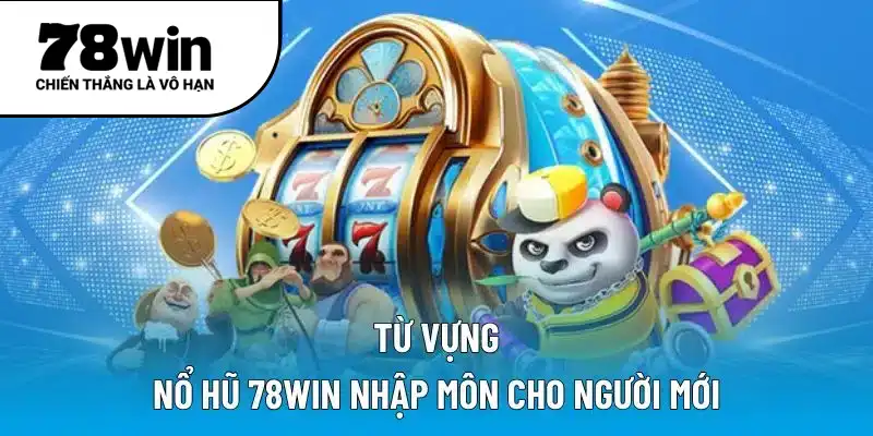 Từ vựng nổ hũ 78WIN nhập môn cho người mới
