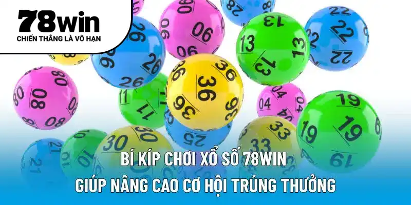 Bí kíp chơi xổ số 78WIN giúp nâng cao cơ hội trúng thưởng